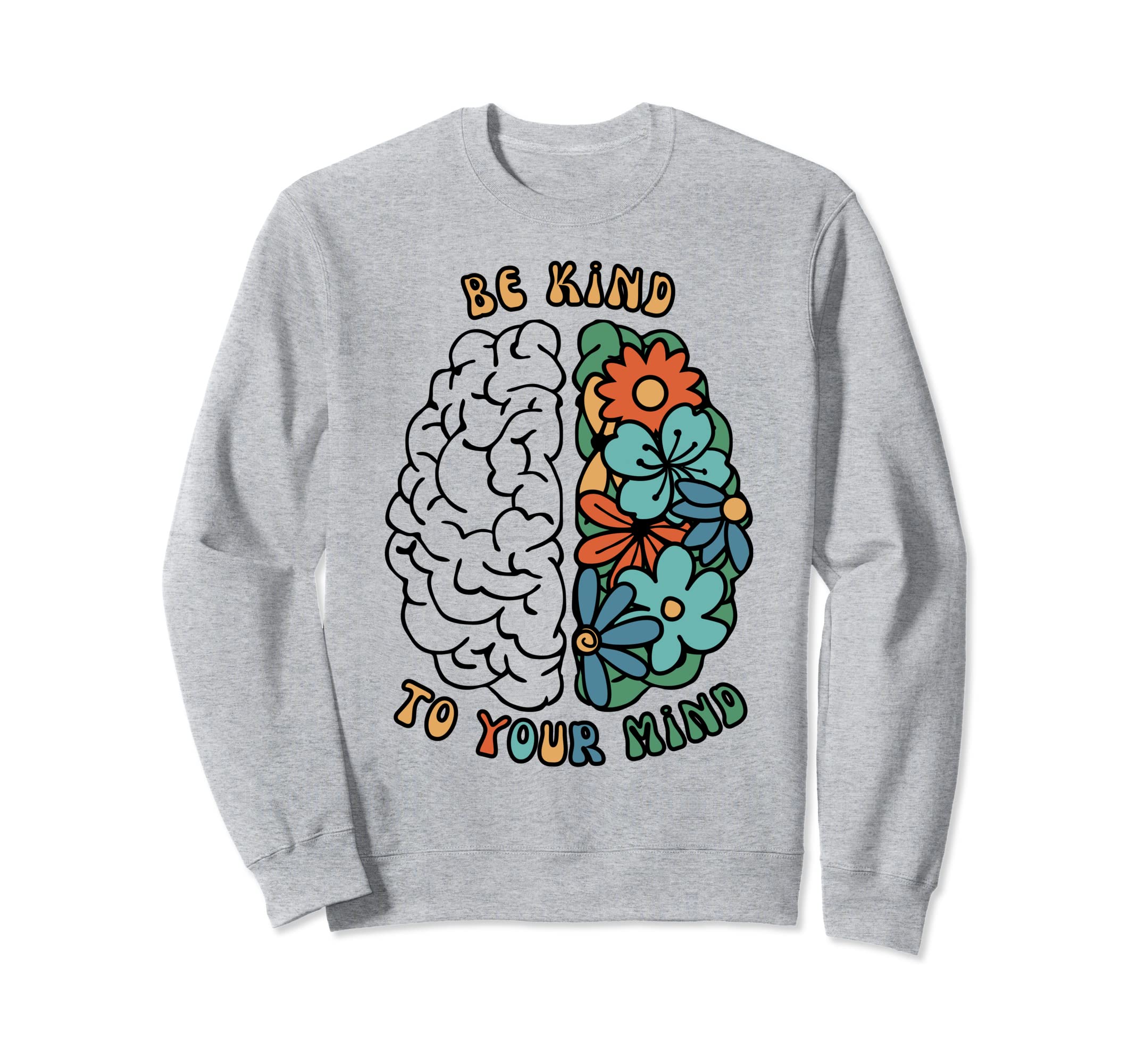 Be Kind To Your Mind Green Mental Sweatshirt - Fun Novelty Design Unisex - T-Shirt, Sweatshirt, Hoodie