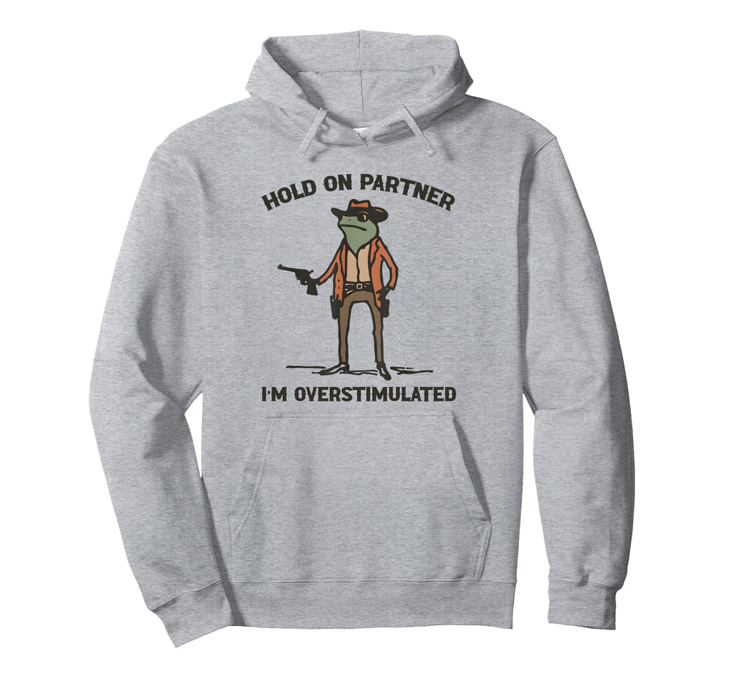 Hold Partner Im Overstimulated Cowboy Hoodie - Graphic Print for Adults - T-Shirt, Sweatshirt, Hoodie