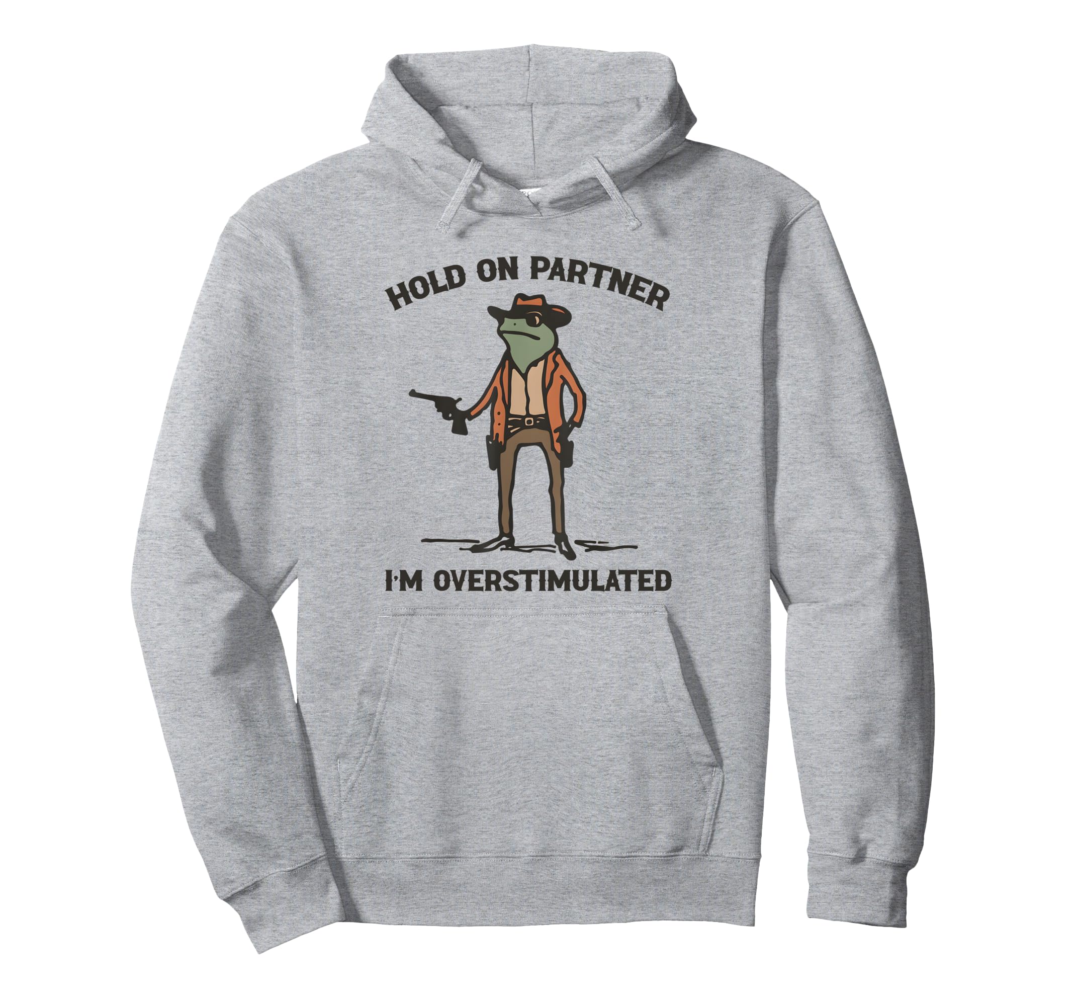 Hold Partner Im Overstimulated Cowboy Hoodie - Graphic Print for Adults - T-Shirt, Sweatshirt, Hoodie