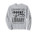When Doubt Go To Library Teacher Sweatshirt - Aesthetic Graphic for Adults - T-Shirt, Sweatshirt, Hoodie