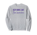 Book Lovers Keep Books Safe Ban Sweatshirt - Fun Novelty Design Unisex - T-Shirt, Sweatshirt, Hoodie