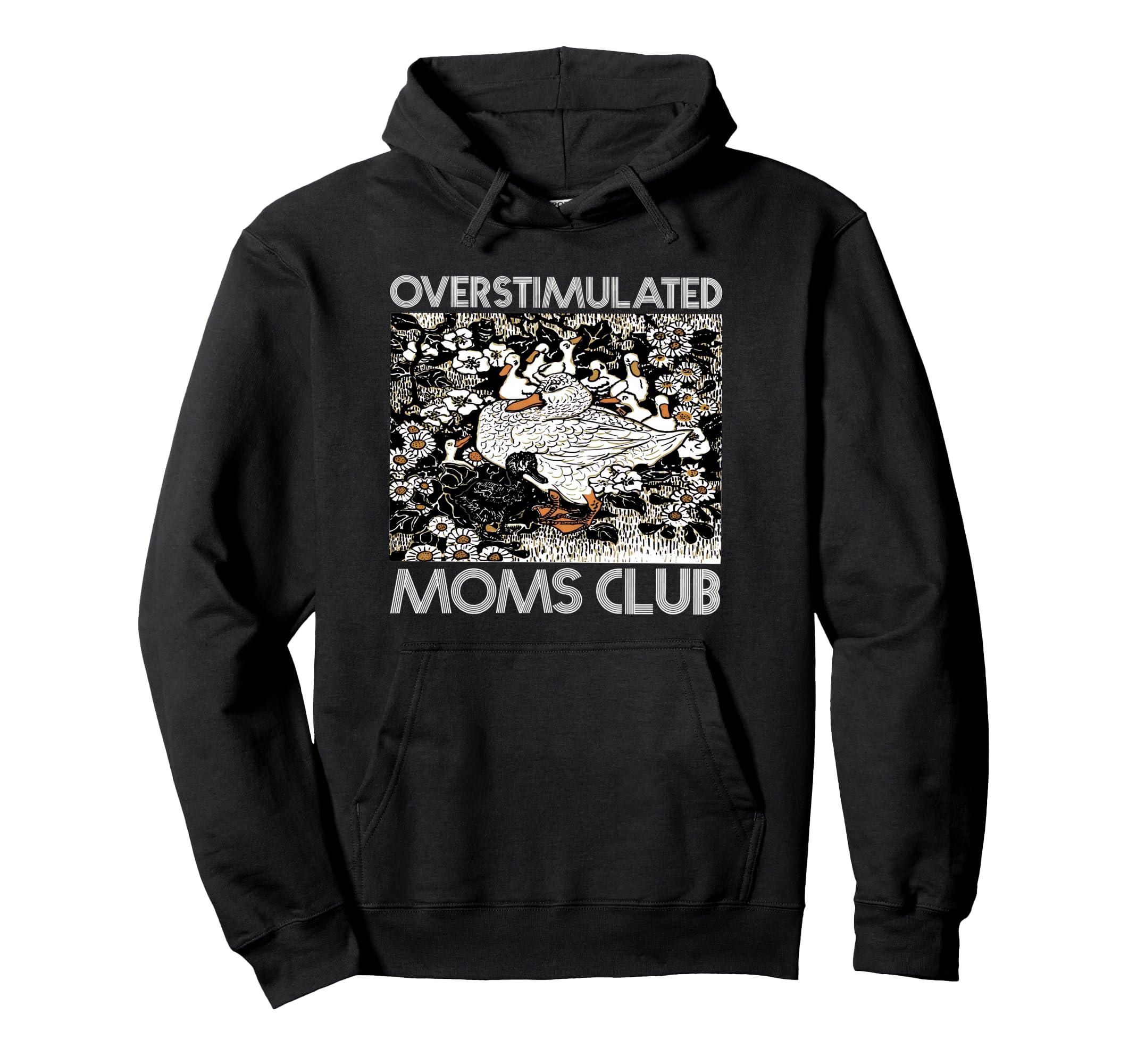 Overstimulated Moms Club Goose Mom Hoodie - Fun Novelty Design Men Women - T-Shirt, Sweatshirt, Hoodie