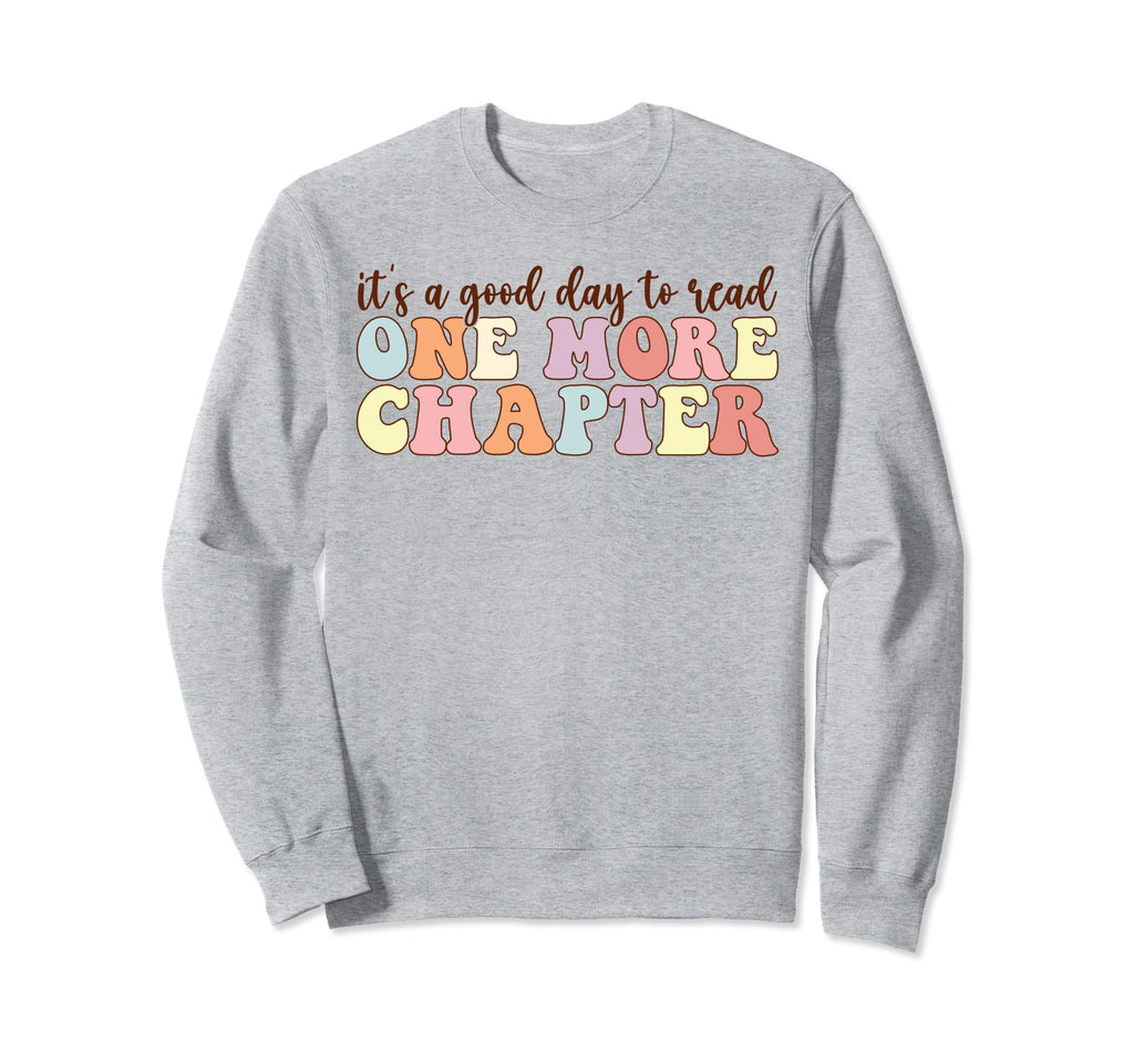 Its Good Day To Read One More Sweatshirt - Trendy Graphic for Adults - T-Shirt, Sweatshirt, Hoodie