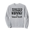 Trigger Warnings Trauma Bonds Sweatshirt - Streetwear Style Men Women - T-Shirt, Sweatshirt, Hoodie