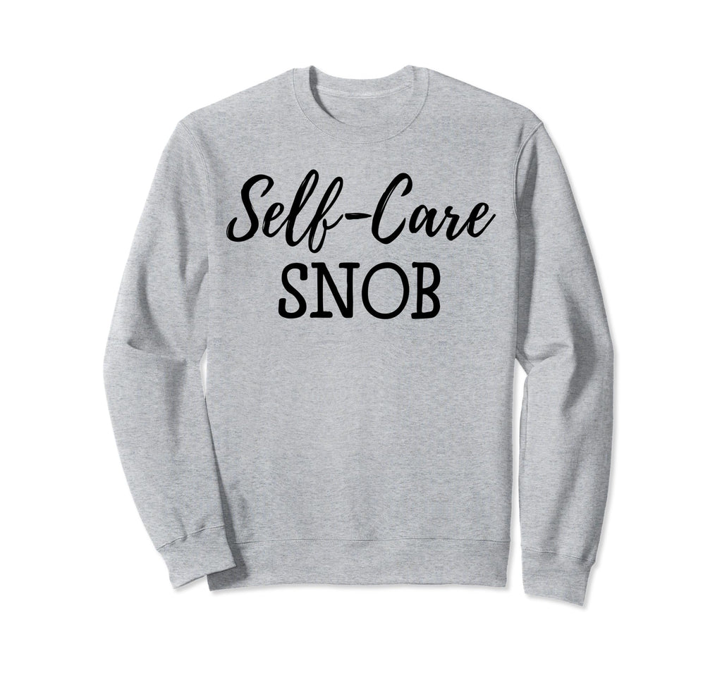 Self Care Snob Love Yourself Ladies Sweatshirt - Graphic Print for Adults - T-Shirt, Sweatshirt, Hoodie