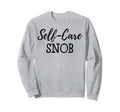 Self Care Snob Love Yourself Ladies Sweatshirt - Graphic Print for Adults - T-Shirt, Sweatshirt, Hoodie