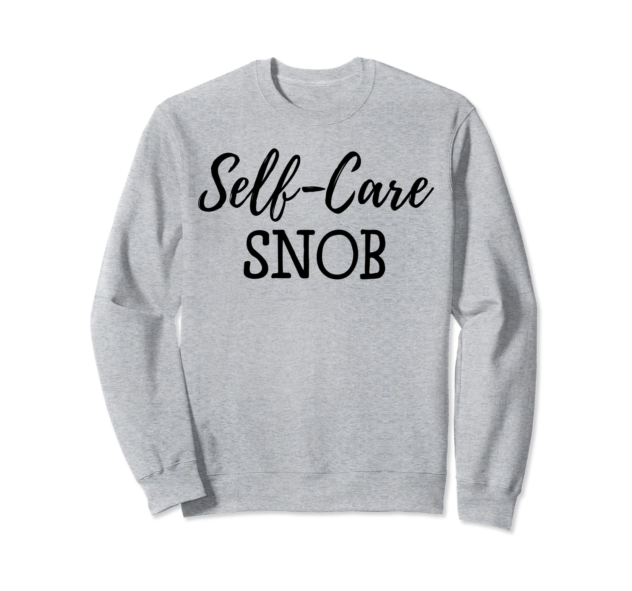 Self Care Snob Love Yourself Ladies Sweatshirt - Graphic Print for Adults - T-Shirt, Sweatshirt, Hoodie