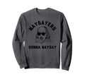 Naysayers Gonna Naysay Funny Sweatshirt - Unique Graphic Unisex - T-Shirt, Sweatshirt, Hoodie