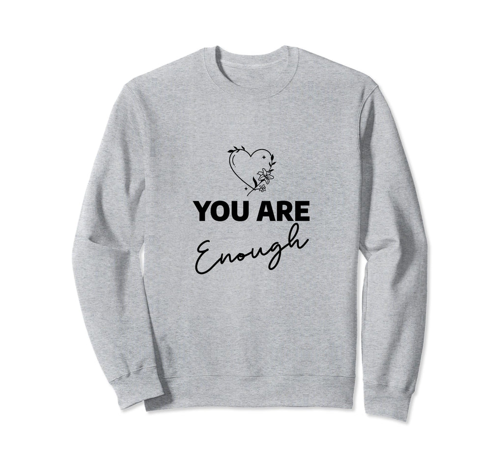 You Are Enough Sweatshirt - Custom Art Print for Adults - T-Shirt, Sweatshirt, Hoodie