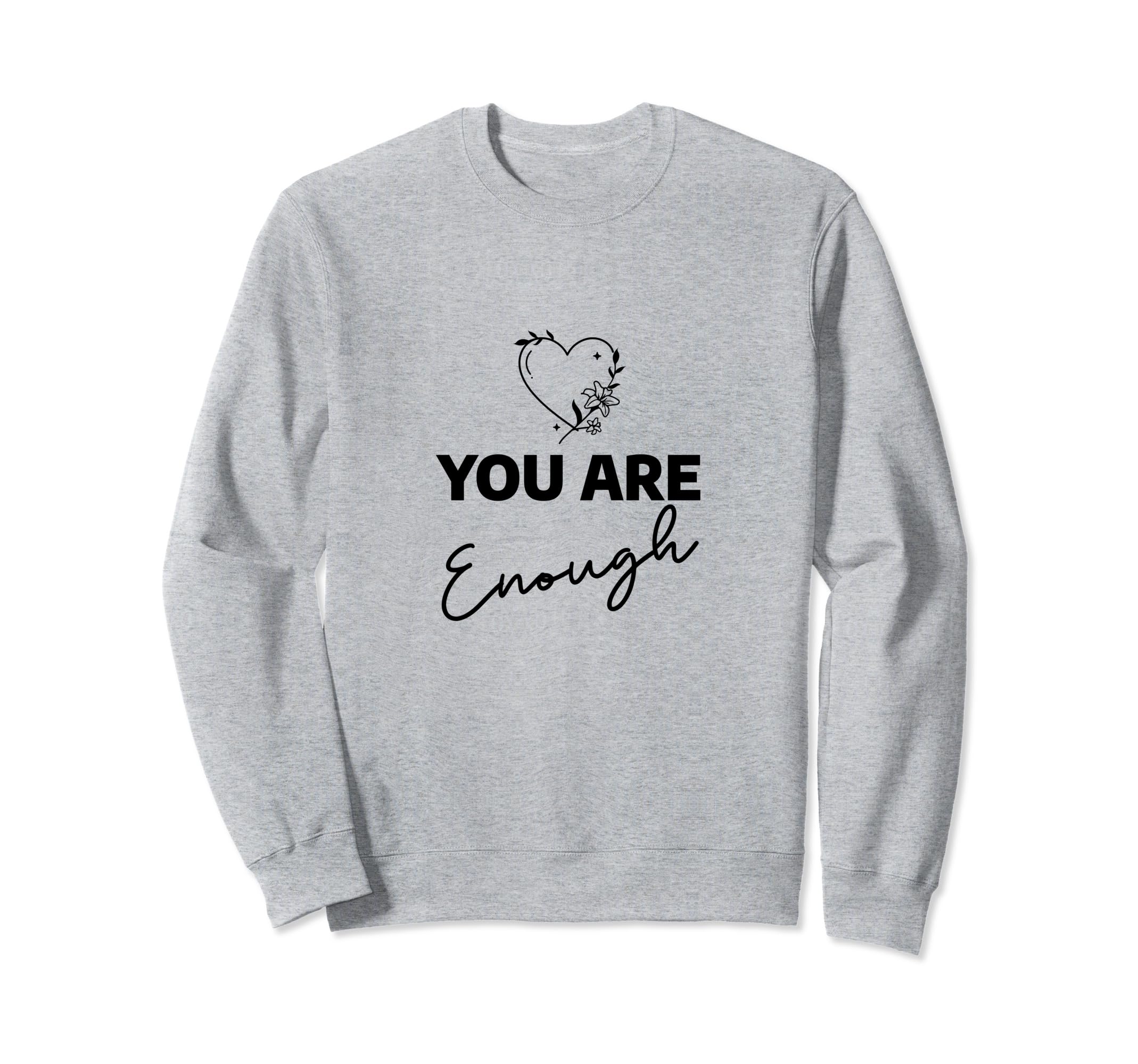 You Are Enough Sweatshirt - Custom Art Print for Adults - T-Shirt, Sweatshirt, Hoodie