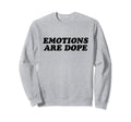 Emotions Are Dope Mental Health Sweatshirt - Unique Graphic Men Women - T-Shirt, Sweatshirt, Hoodie