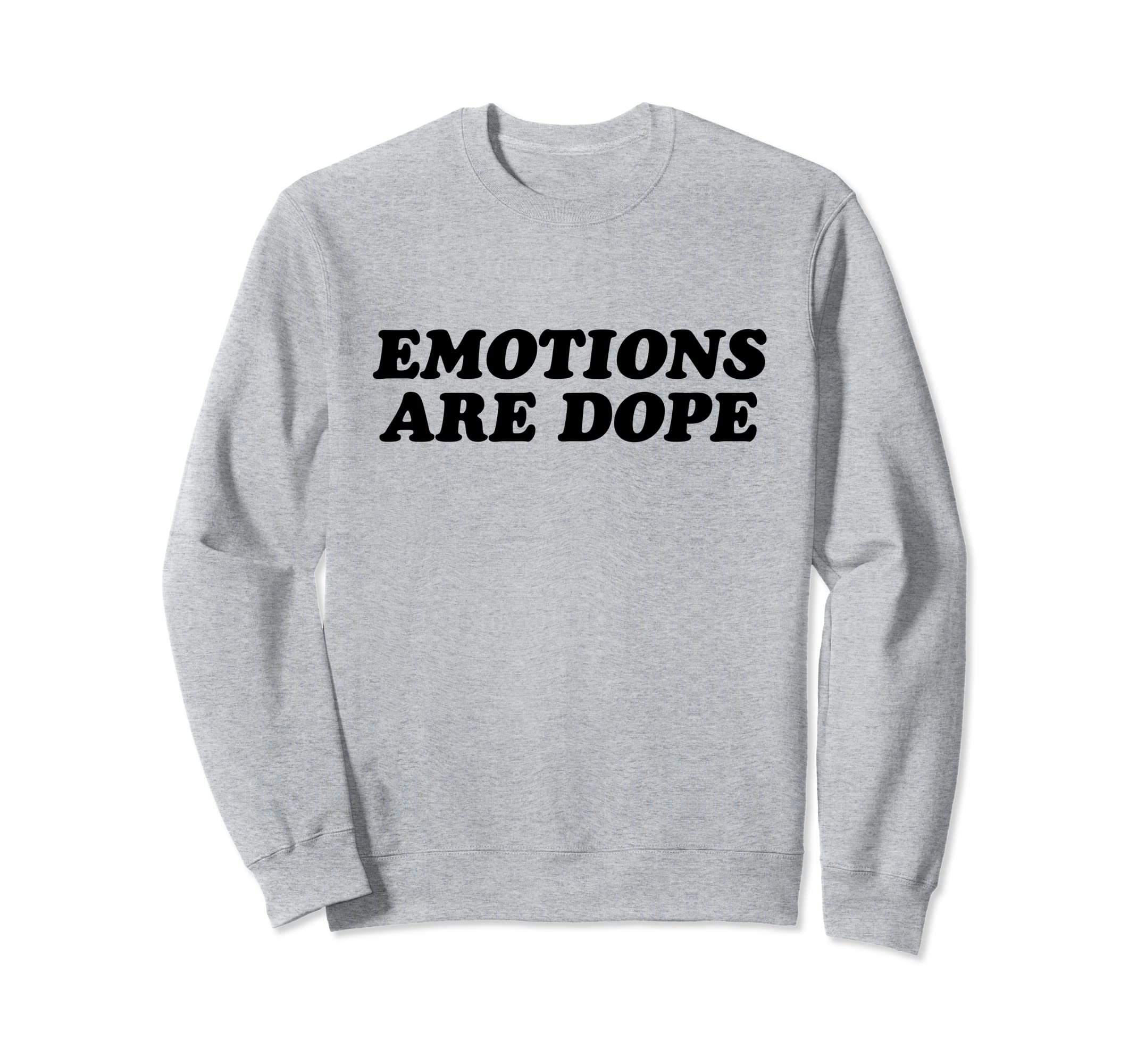 Emotions Are Dope Mental Health Sweatshirt - Unique Graphic Men Women - T-Shirt, Sweatshirt, Hoodie
