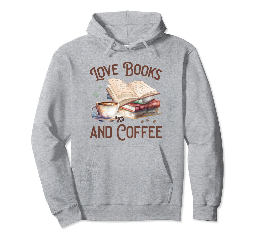 Love Books And Coffee Read Books Drink Hoodie - Trendy Graphic Unisex - T-Shirt, Sweatshirt, Hoodie