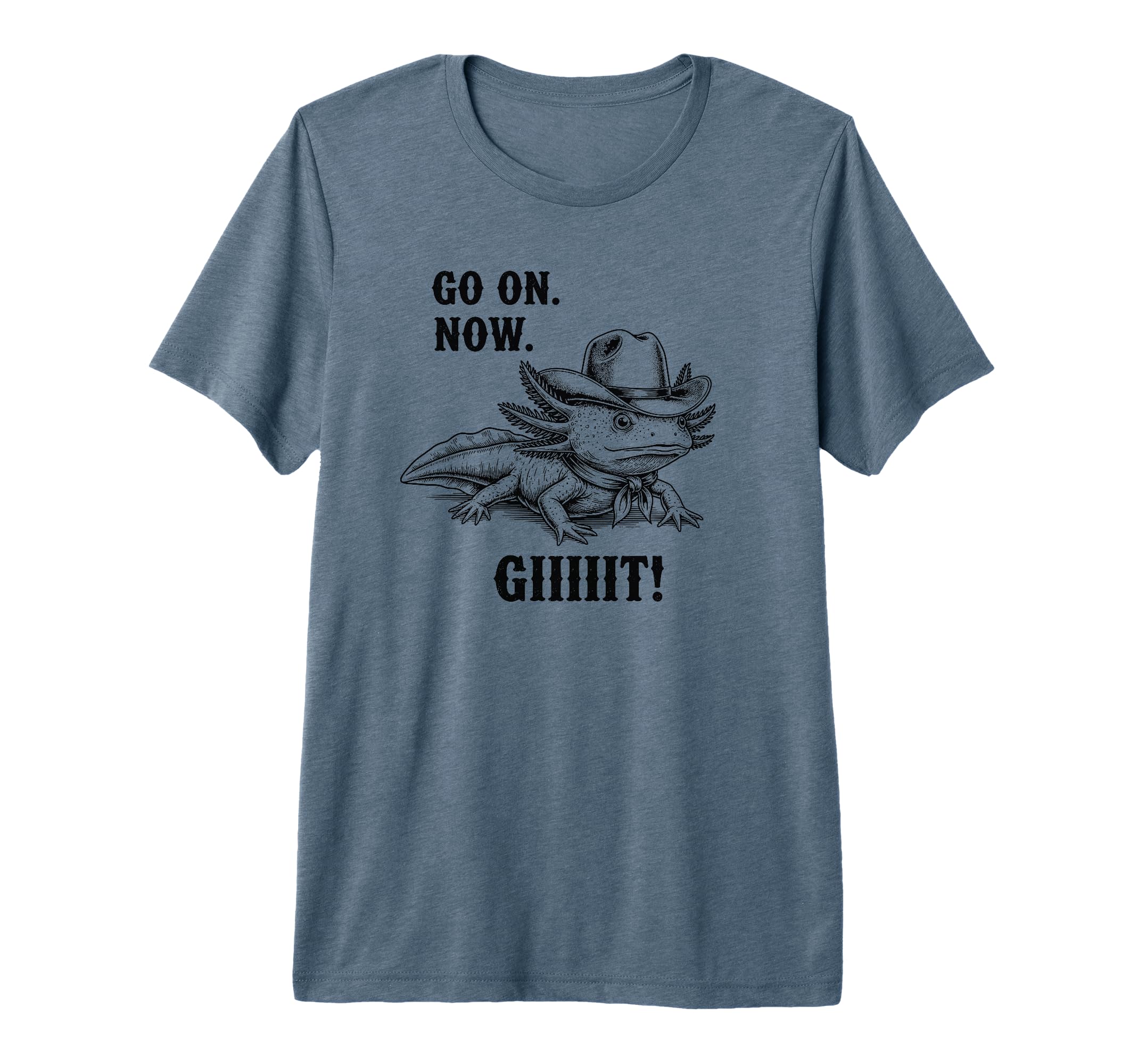 Cowboy Axolotl Go Now Git Funny T-Shirt - Fun Novelty Design for Adults - T-Shirt, Sweatshirt, Hoodie