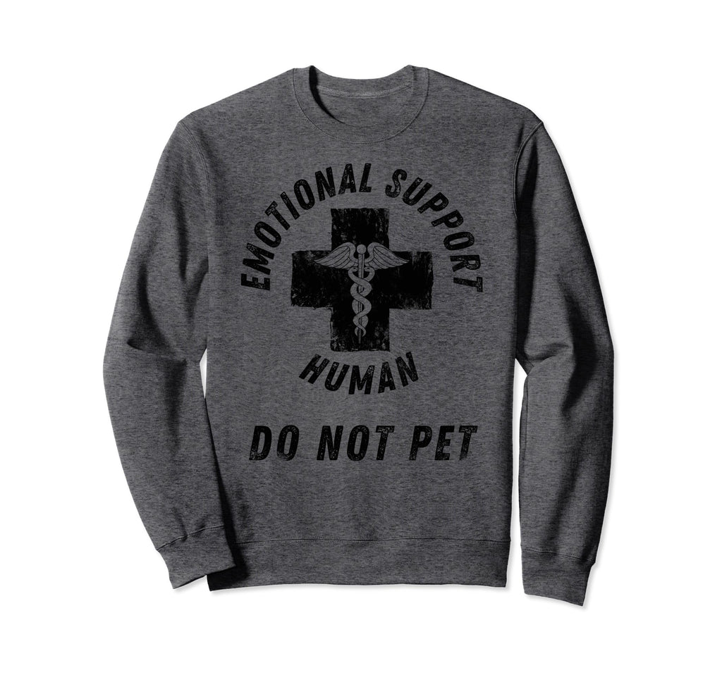 Emotional Support Human Do Not Pet Sweatshirt - Unique Graphic Unisex - T-Shirt, Sweatshirt, Hoodie