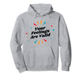 Your Feelings Are Valid Depression Hoodie - Fun Novelty Design for Adults - T-Shirt, Sweatshirt, Hoodie