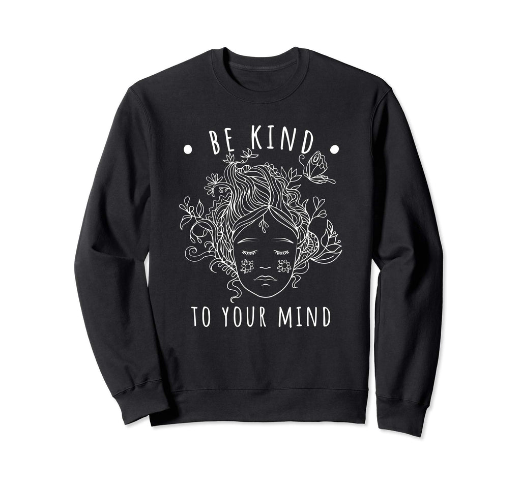 Mental Health Awareness Self Care Be Sweatshirt - Novelty Apparel Unisex - T-Shirt, Sweatshirt, Hoodie