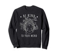 Mental Health Awareness Self Care Be Sweatshirt - Novelty Apparel Unisex - T-Shirt, Sweatshirt, Hoodie