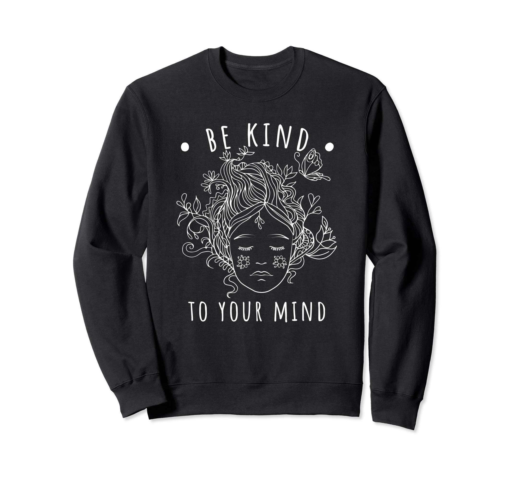 Mental Health Awareness Self Care Be Sweatshirt - Novelty Apparel Unisex - T-Shirt, Sweatshirt, Hoodie