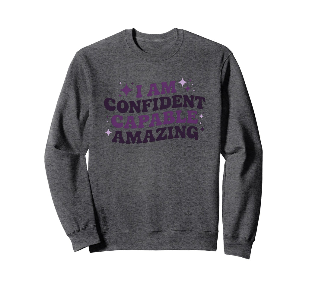 I Am Confident Capable Amazing Sweatshirt - Fun Novelty Design for Adults - T-Shirt, Sweatshirt, Hoodie
