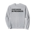 Overthinking Progress Introvert Sweatshirt - Custom Art Print for Adults - T-Shirt, Sweatshirt, Hoodie