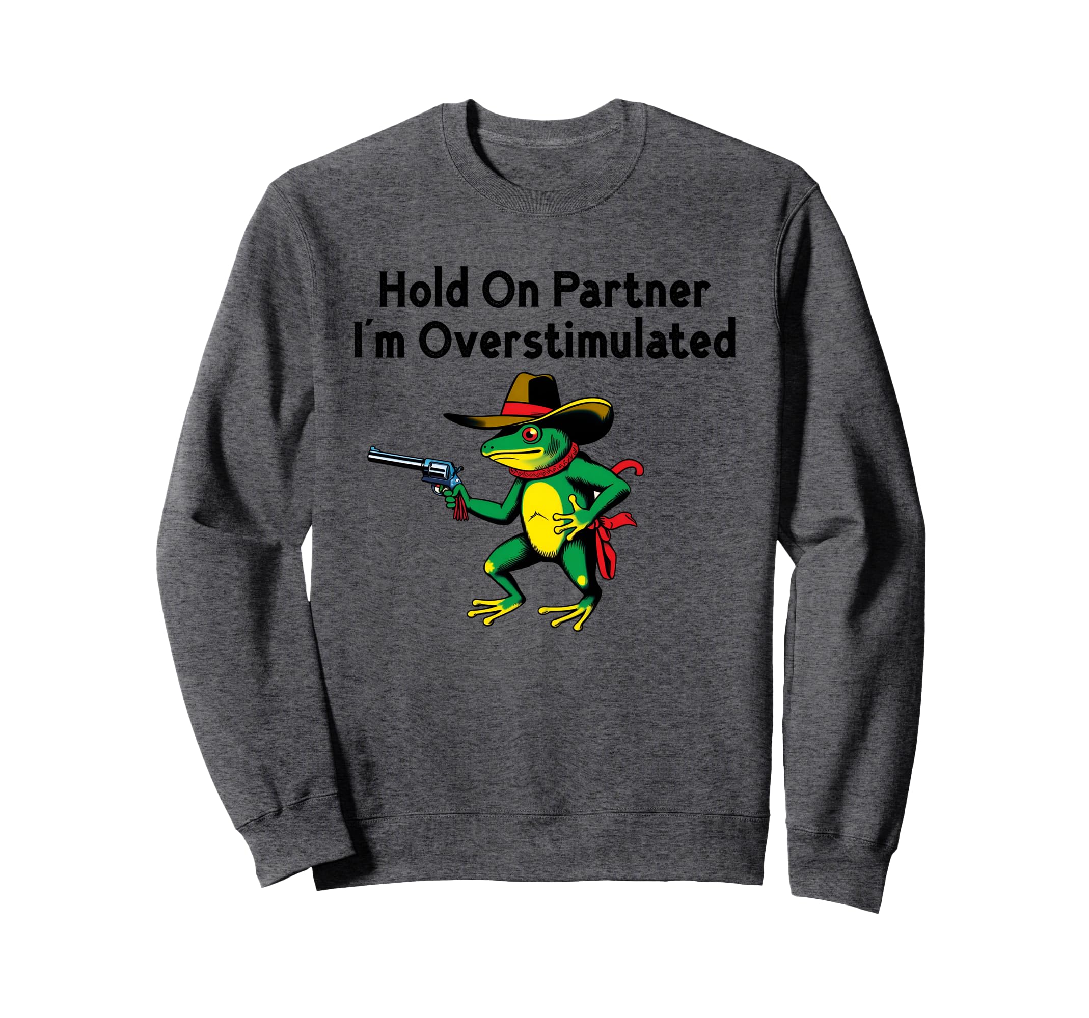 Hold Partner Im Overstimulated Sweatshirt - Streetwear Style Men Women - T-Shirt, Sweatshirt, Hoodie