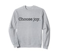 Choose Joy Be Kind World Where You Can Sweatshirt - Graphic Print Unisex - T-Shirt, Sweatshirt, Hoodie