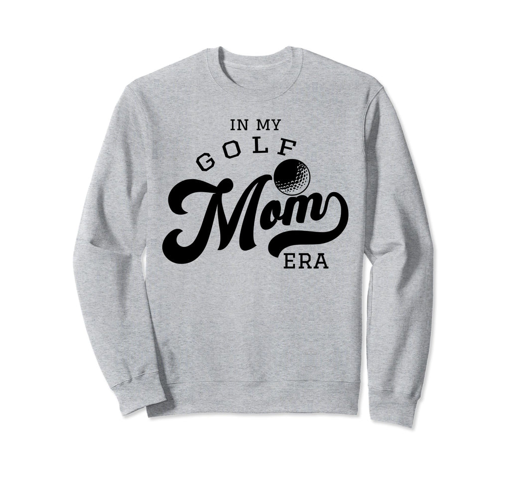 My Golf Mom Era Sweatshirt - Trendy Graphic Unisex - T-Shirt, Sweatshirt, Hoodie