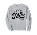 My Golf Mom Era Sweatshirt - Trendy Graphic Unisex - T-Shirt, Sweatshirt, Hoodie