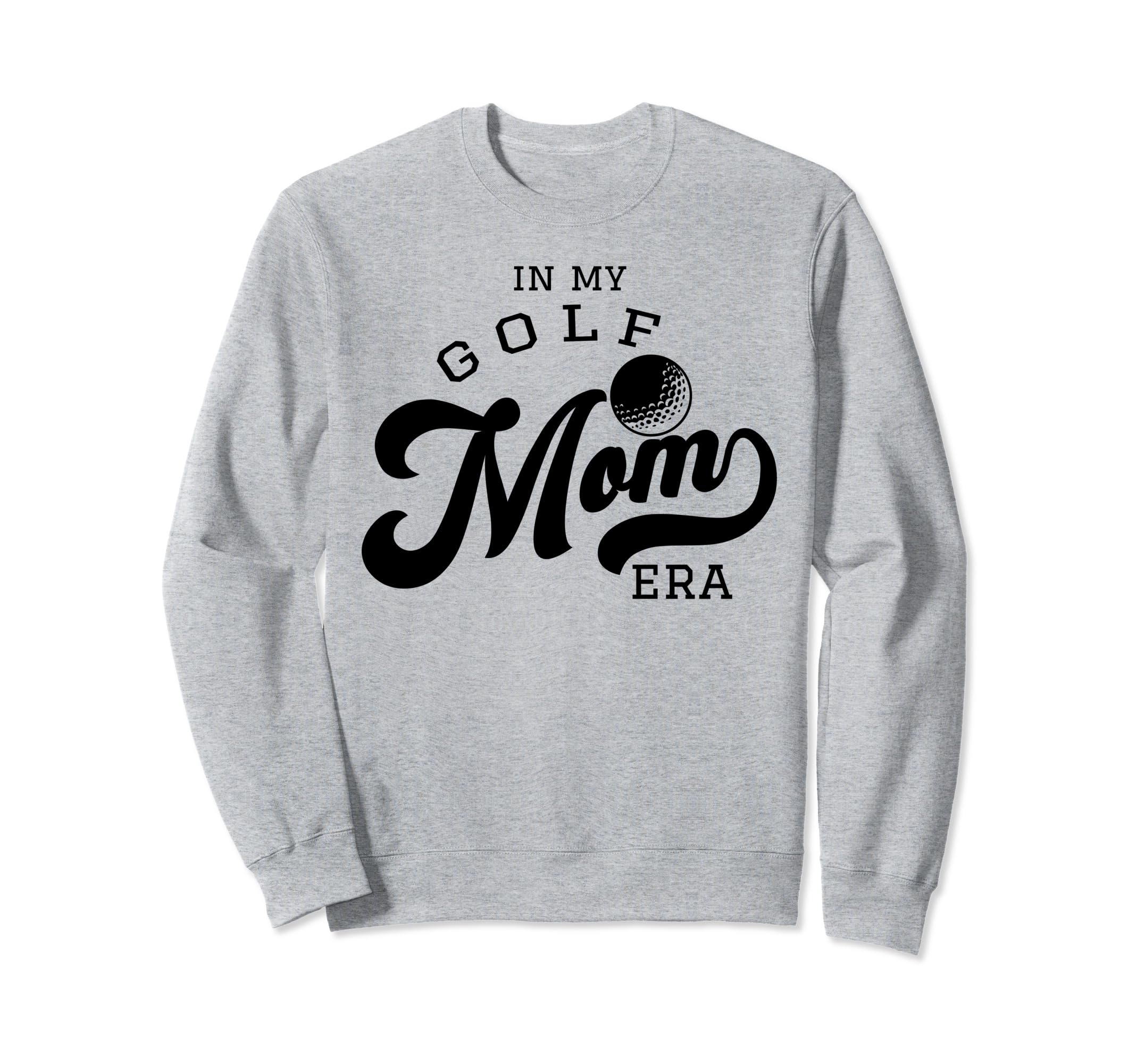 My Golf Mom Era Sweatshirt - Trendy Graphic Unisex - T-Shirt, Sweatshirt, Hoodie
