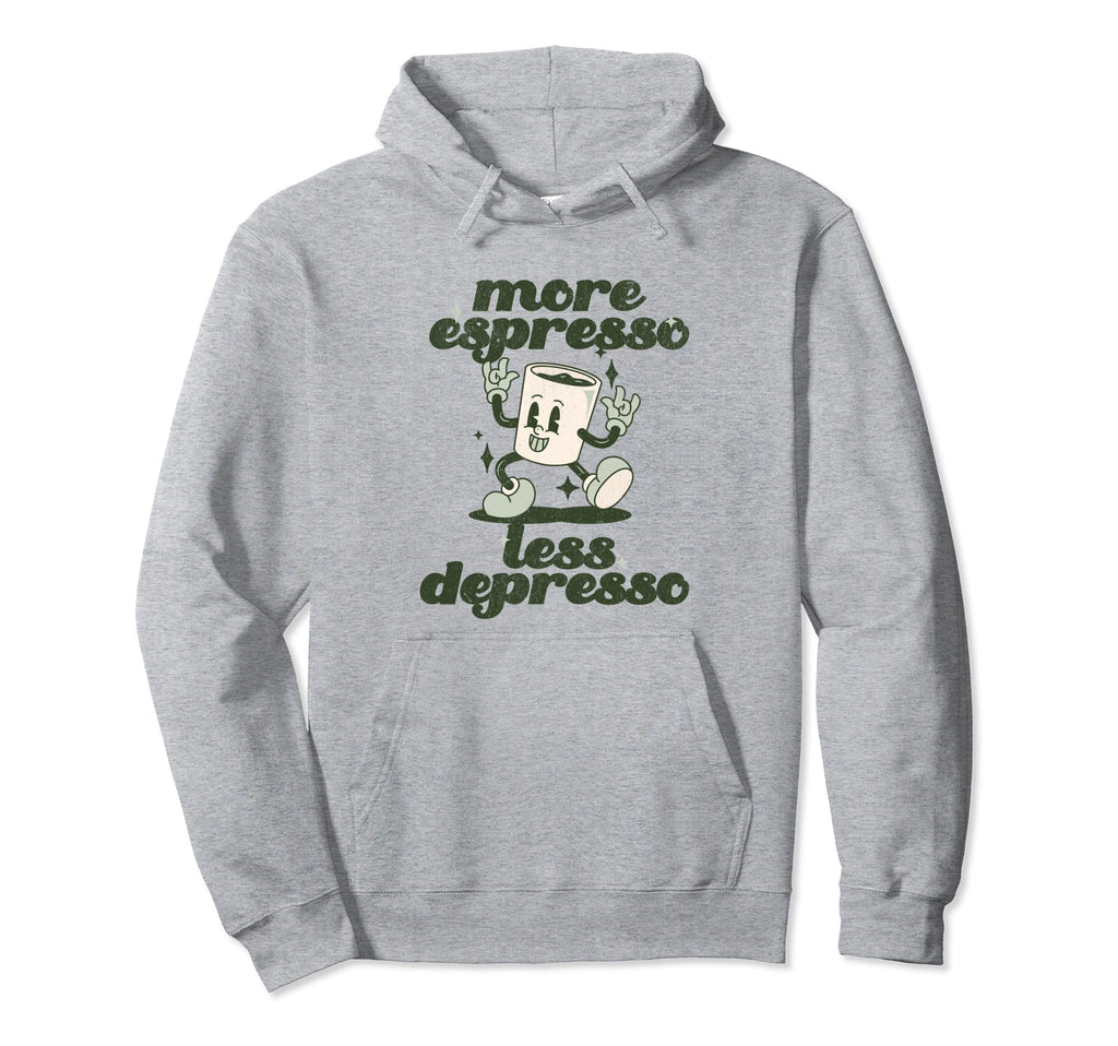 More Espresso Less Depresso Funny Hoodie - Aesthetic Graphic for Adults - T-Shirt, Sweatshirt, Hoodie