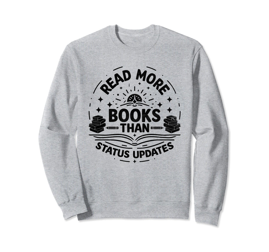 Read More Books Than Status Updates Sweatshirt - Graphic Print Unisex - T-Shirt, Sweatshirt, Hoodie
