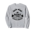 Read More Books Than Status Updates Sweatshirt - Graphic Print Unisex - T-Shirt, Sweatshirt, Hoodie