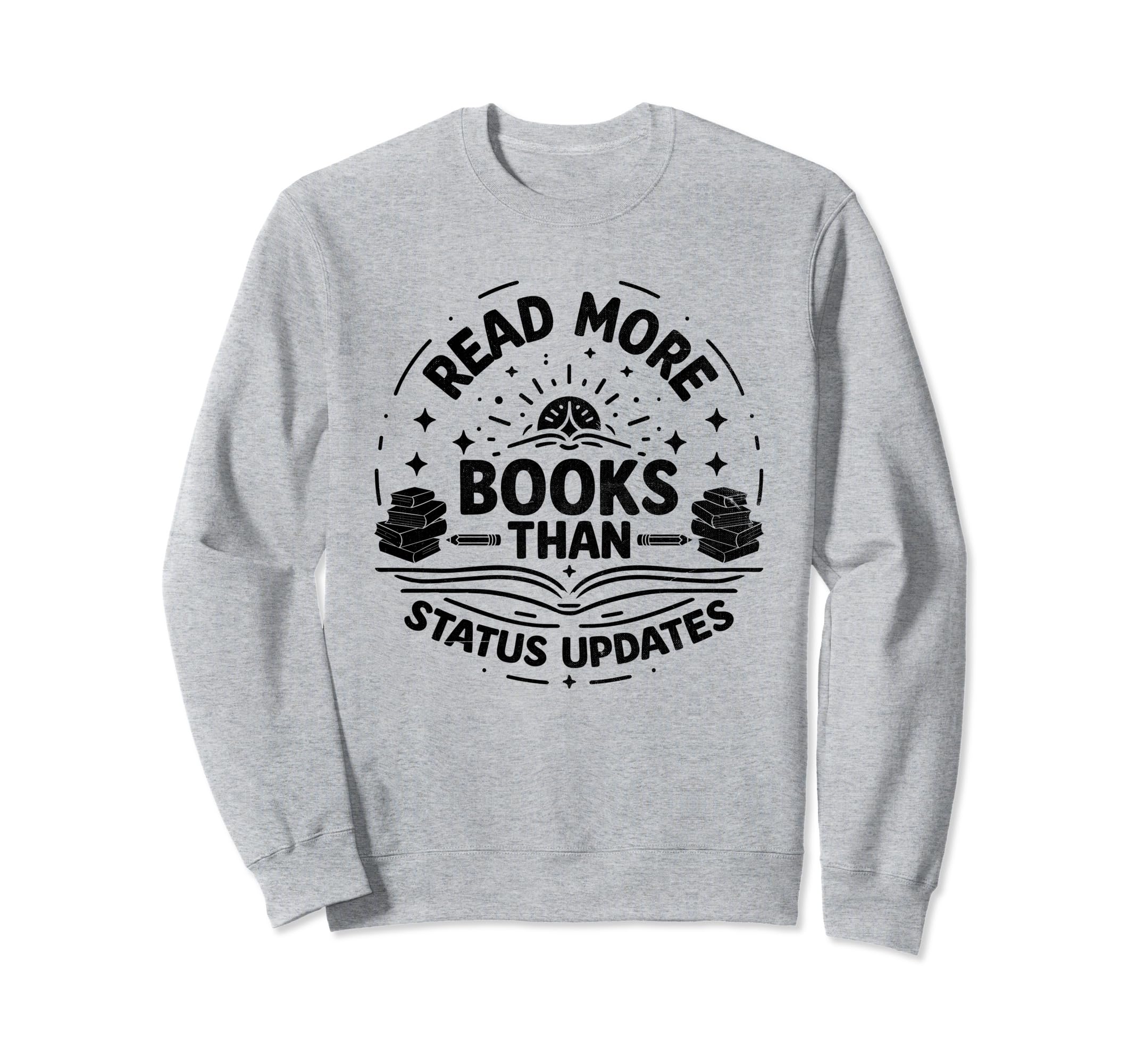 Read More Books Than Status Updates Sweatshirt - Graphic Print Unisex - T-Shirt, Sweatshirt, Hoodie