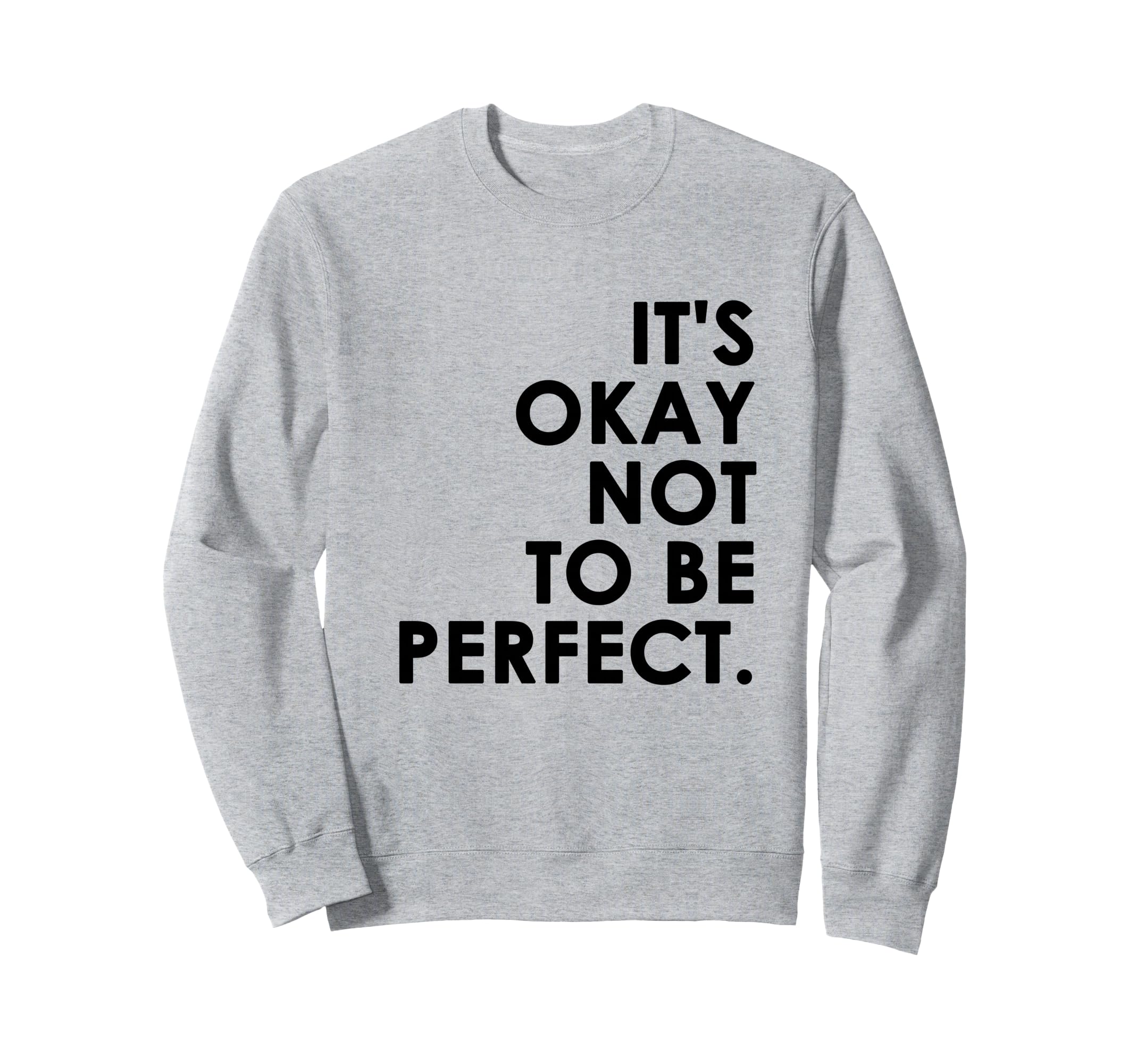 Its Okay Not To Be Sweatshirt - Casual Everyday Wear Men Women - T-Shirt, Sweatshirt, Hoodie
