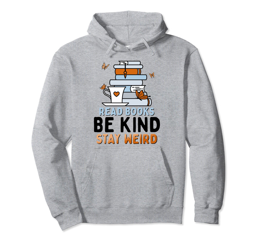 Read Books Be Kind Stay Weird Funny Hoodie - Custom Art Print Unisex - T-Shirt, Sweatshirt, Hoodie