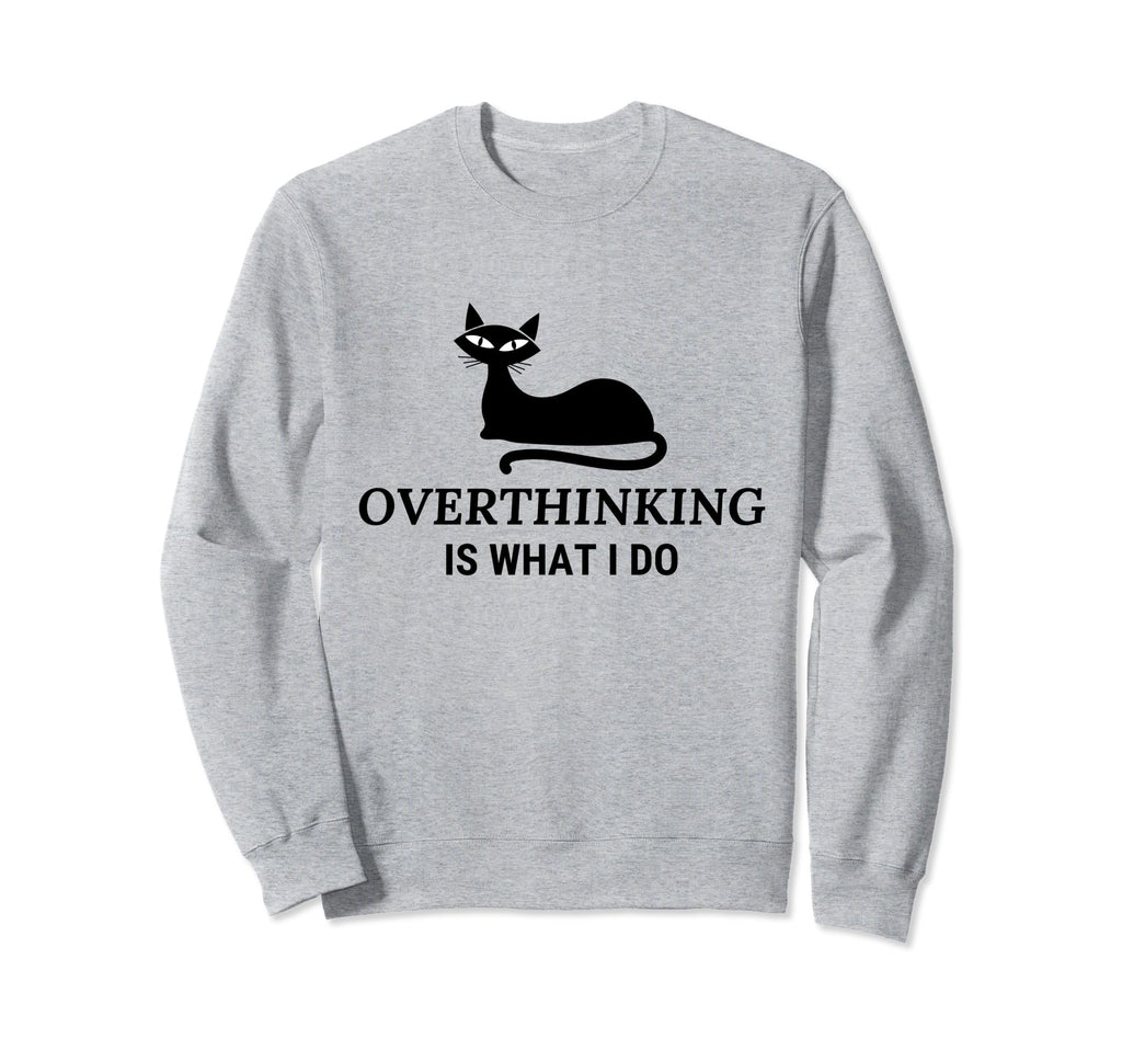 Overthinking Funny Cat Lover Sweatshirt - Graphic Print Unisex - T-Shirt, Sweatshirt, Hoodie