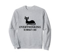 Overthinking Funny Cat Lover Sweatshirt - Graphic Print Unisex - T-Shirt, Sweatshirt, Hoodie