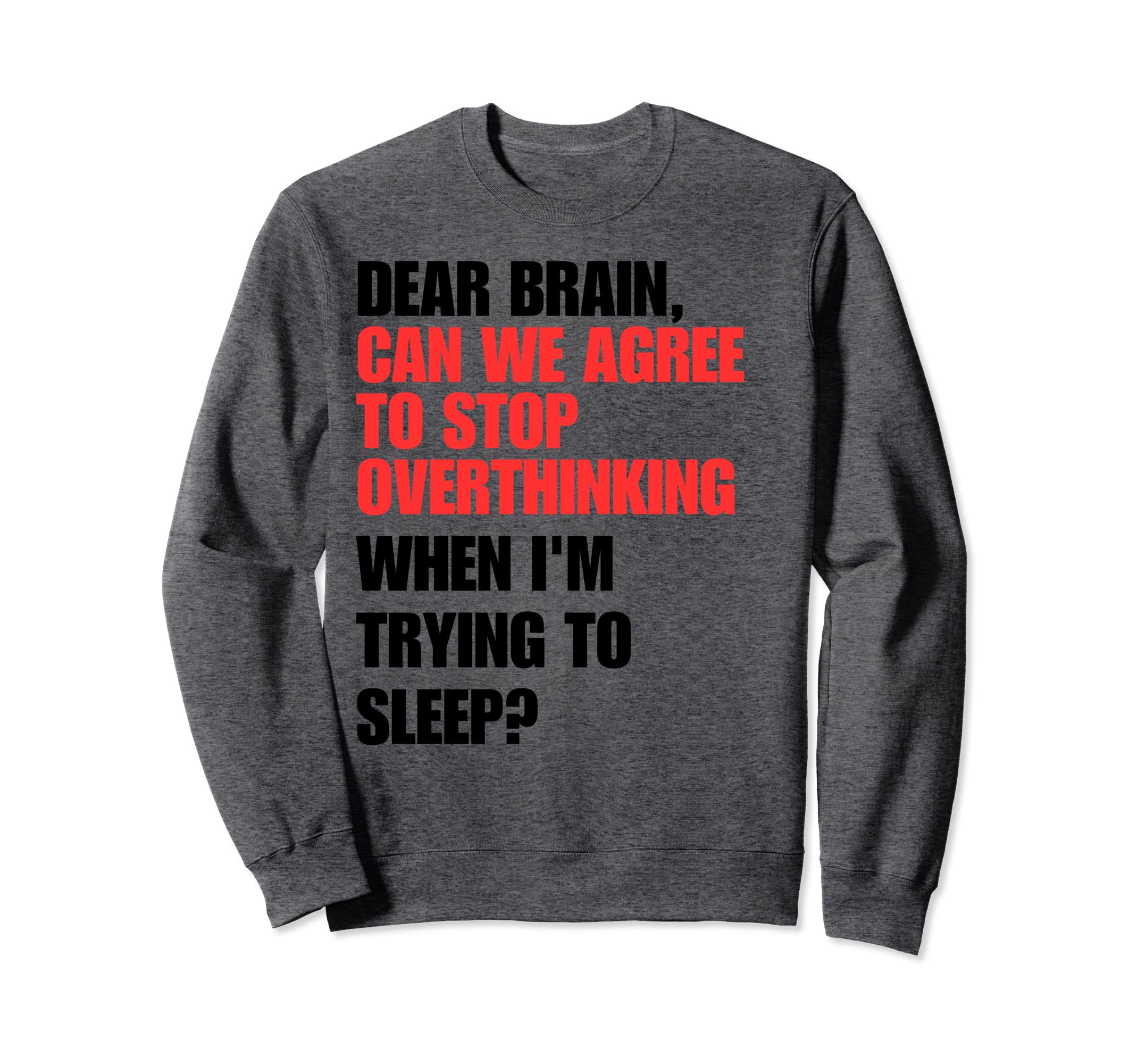 Dear Brain Funny Quotes Sweatshirt - Streetwear Style for Adults - T-Shirt, Sweatshirt, Hoodie
