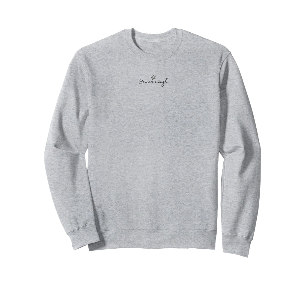 You Are Enough Motivation Sweatshirt - Graphic Print Unisex - T-Shirt, Sweatshirt, Hoodie