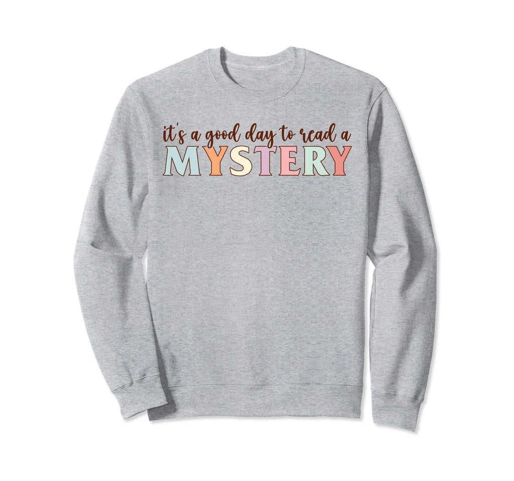 Its Good Day To Read Mystery Sweatshirt - Fun Novelty Design Unisex - T-Shirt, Sweatshirt, Hoodie