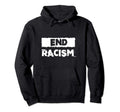 End Racism Hoodie - Casual Everyday Wear Unisex - T-Shirt, Sweatshirt, Hoodie