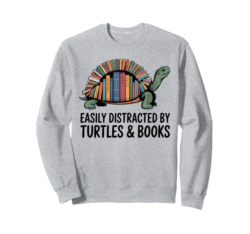 I Love Turtles Easily Distracted Sweatshirt - Unique Graphic Unisex - T-Shirt, Sweatshirt, Hoodie