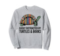 I Love Turtles Easily Distracted Sweatshirt - Unique Graphic Unisex - T-Shirt, Sweatshirt, Hoodie