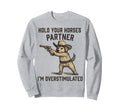 Hold Partner Im Overstimulated Sweatshirt - Streetwear Style Men Women - T-Shirt, Sweatshirt, Hoodie
