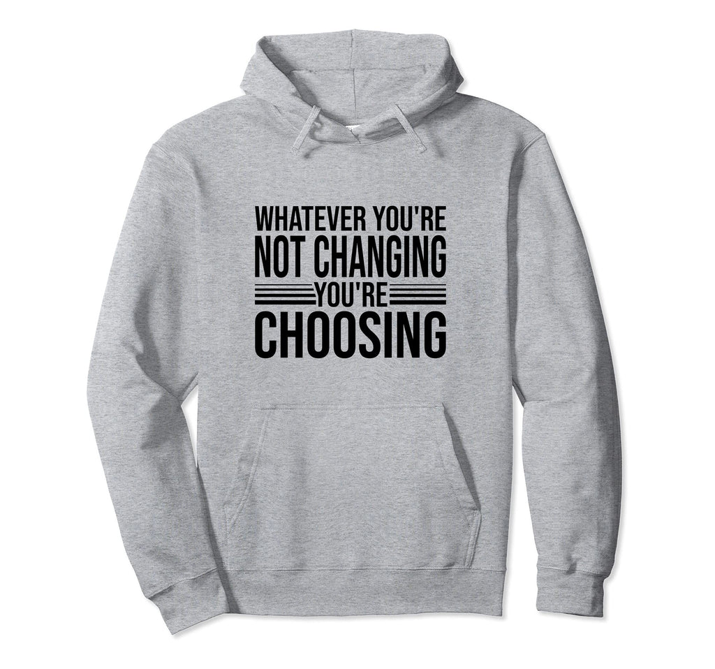 Aa Na Whatever Youre Not Changing Hoodie - Casual Everyday Wear Unisex - T-Shirt, Sweatshirt, Hoodie