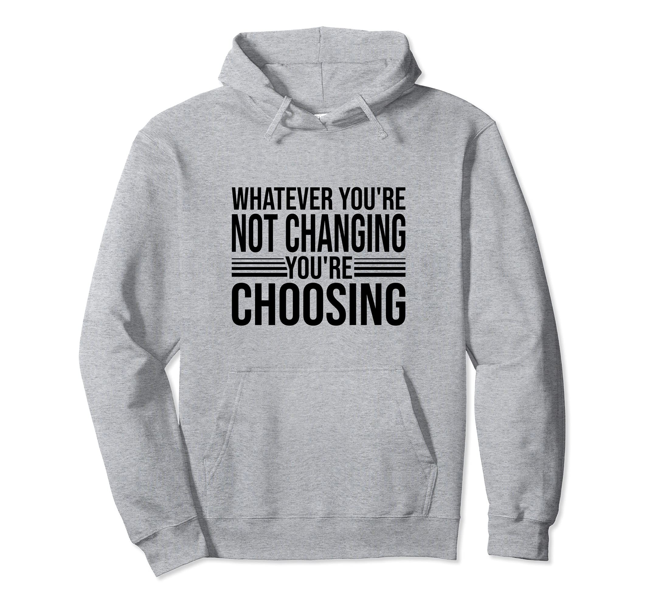 Aa Na Whatever Youre Not Changing Hoodie - Casual Everyday Wear Unisex - T-Shirt, Sweatshirt, Hoodie