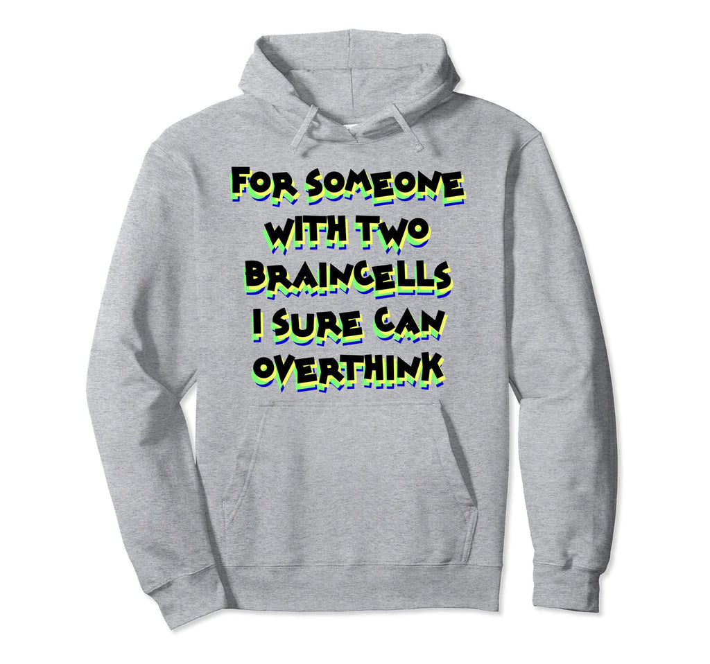Someone Two Braincells I Sure Can Think Over Hoodie - Graphic Print Unisex - T-Shirt, Sweatshirt, Hoodie