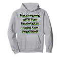 Someone Two Braincells I Sure Can Think Over Hoodie - Graphic Print Unisex - T-Shirt, Sweatshirt, Hoodie