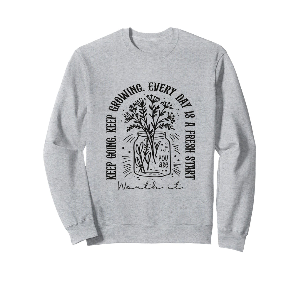 Keep Going Keep Growing Every Day Sweatshirt - Minimalist Print for Adults - T-Shirt, Sweatshirt, Hoodie